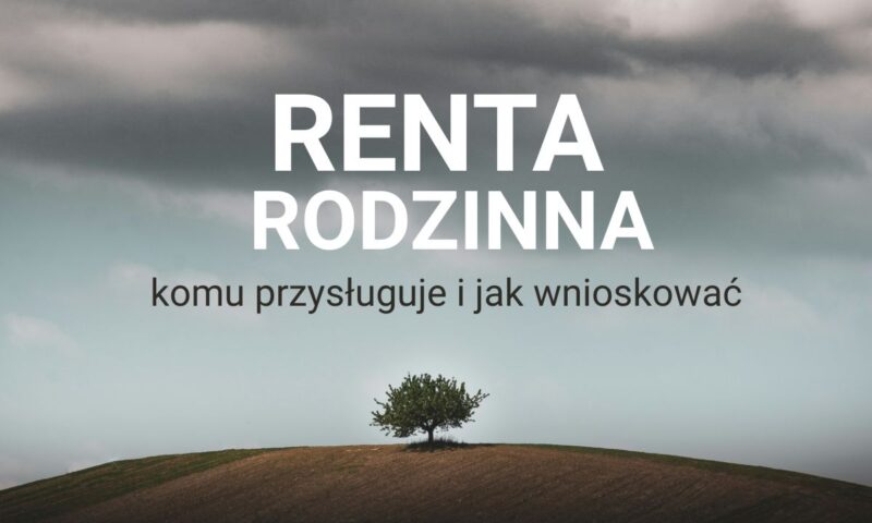 Renta rodzinna po&nbsp;śmierci bliskiej osoby – komu&nbsp;przysługuje i&nbsp;jak wnioskować